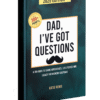 Dad, I’ve Got Questions