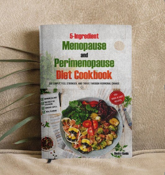 5-Ingredient Menopause and Perimenopause Diet Cookbook: Eat Simply, Feel Stronger, and Thrive Through hormonal Change