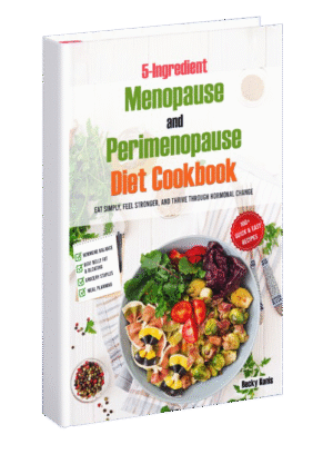 5-Ingredient Menopause and Perimenopause Diet Cookbook: Eat Simply, Feel Stronger, and Thrive Through hormonal Change