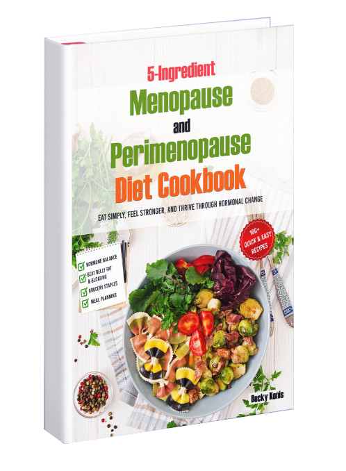 5-Ingredient Menopause and Perimenopause Diet Cookbook: Eat Simply, Feel Stronger, and Thrive Through hormonal Change
